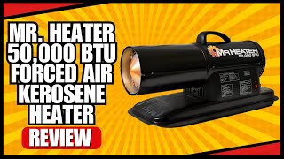 Mr. Heater 50,000 BTU Forced Air Kerosene Heater Review