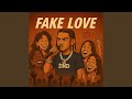 Fake Love Fake Love
