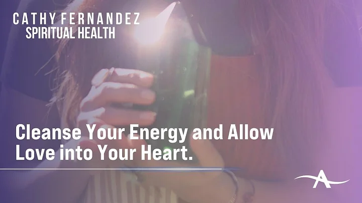 Cleanse Your Energy and Allow Love into Your Heart...