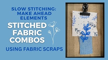 Slow Stitching Make-Ahead Elements: Stitched Fabric Combos Using Fabric Scraps #slowstitching