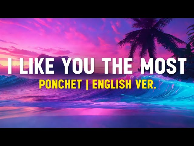 Ponchet I Like You The Most (Lyrics Terjemahan)| Cause you're the one that i like class=