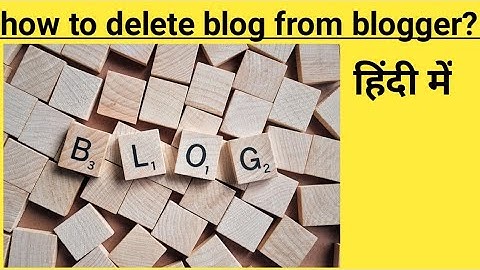 How to delete blog from blogger ||blog kaise delete kare | blog delete karne ka tarika in hindi 2020