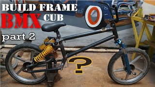 Build BMX Cub part 2 [ Cara Mudah membuat Frame BMX kustom ]