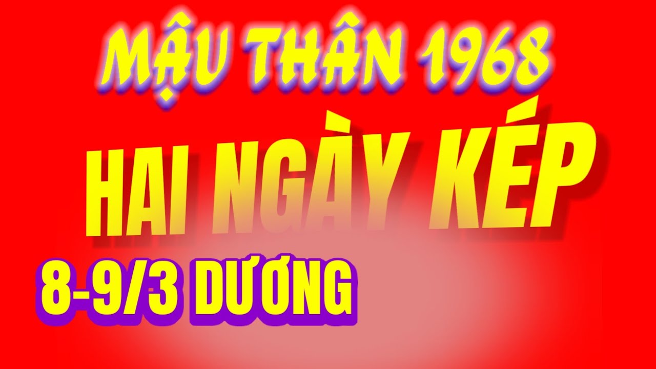 HAI NGÀY KÉP Ý TRỜI! Tử Vi Mậu Thân 1968 Như 