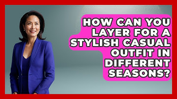 How Can You Layer for a Stylish Casual Outfit in Different Seasons? | The Sharp Dressed Gent