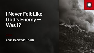 I Never Felt Like God’s Enemy — Was I?