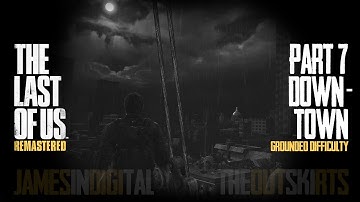 The Last of Us Remastered Grounded Difficulty - Part 7 - Downtown A 1080p 60fps
