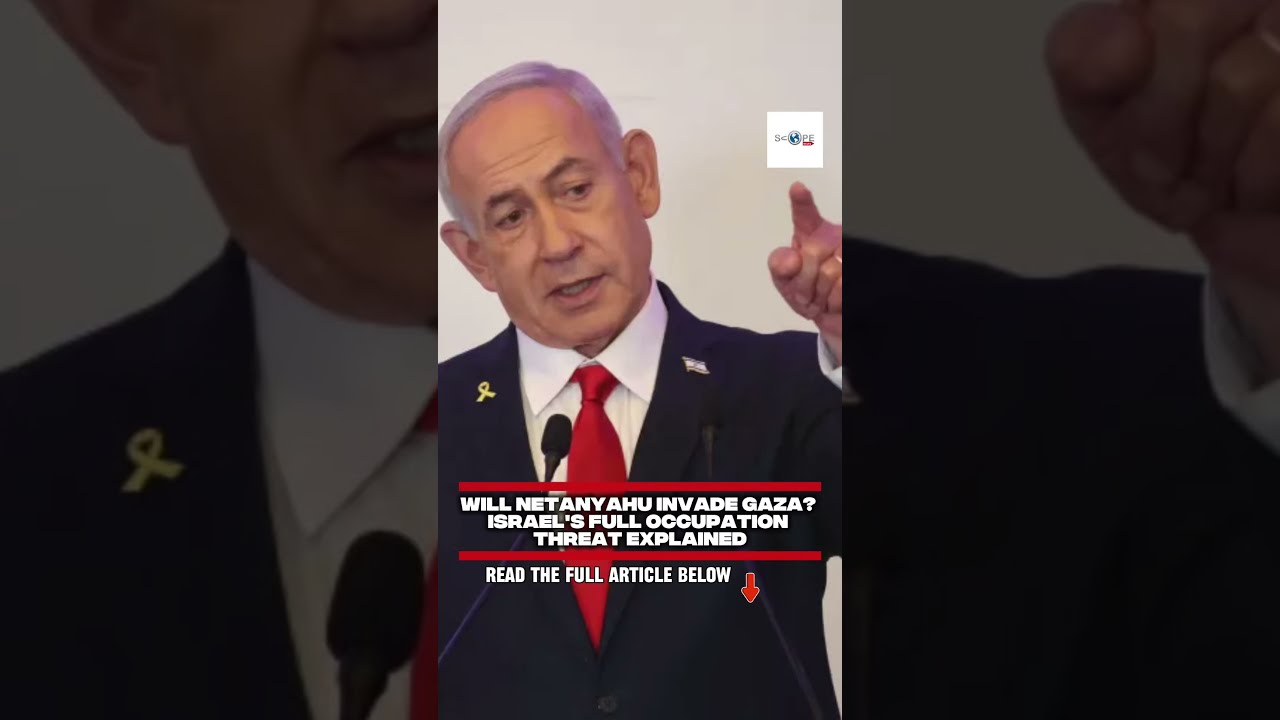 Will Netanyahu Invade Gaza Israel S Full Occupation Threat Explained