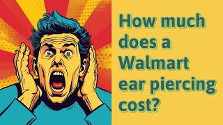 How much does a Walmart ear piercing cost?