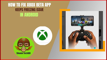 How to Fix Xbox Beta App Keeps Freezing Issue in Android