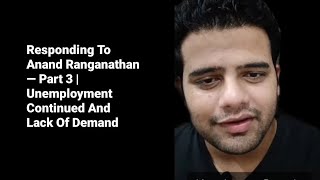 Responding To Anand Ranganathan — Part 3 | Unemployment Continued And Lack Of Demand