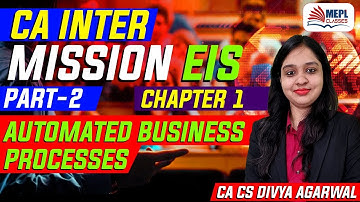 CA Inter Mission EIS Chap-1 Part-2 | Automated Business Processes | Divya Agarwal | MEPL Classes