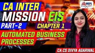CA Inter Mission EIS Chap-1 Part-2 | Automated Business Processes | Divya Agarwal | MEPL Classes Profile