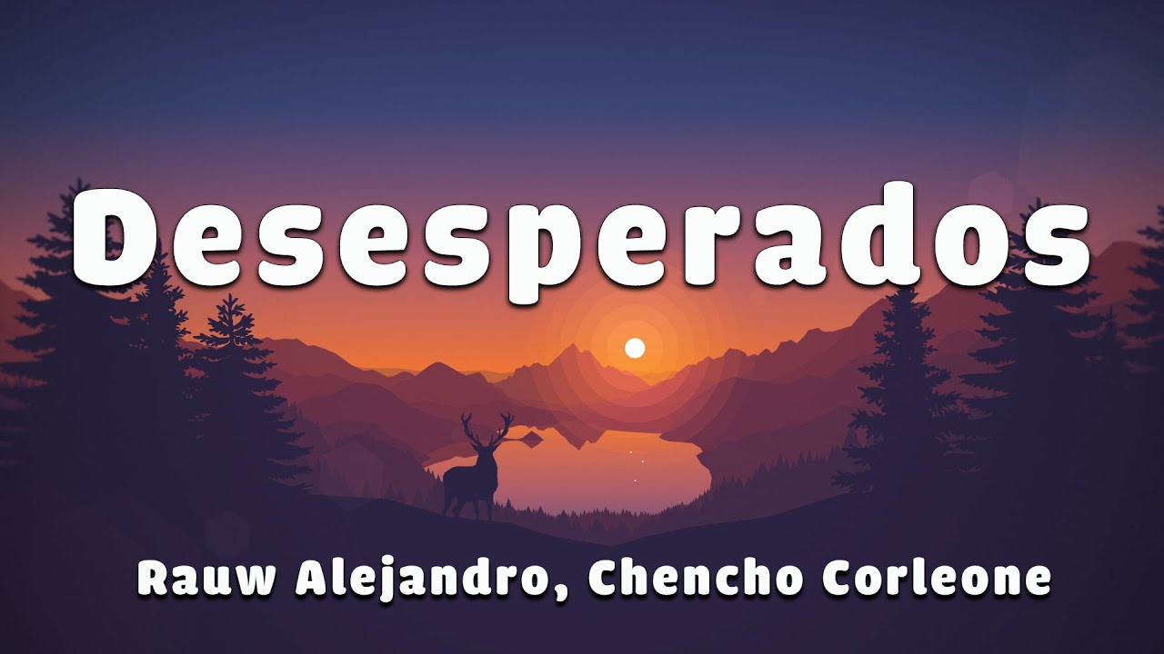 Rauw Alejandro, Chencho Corleone - Desesperados (Letra/Lyrics) - YouTube