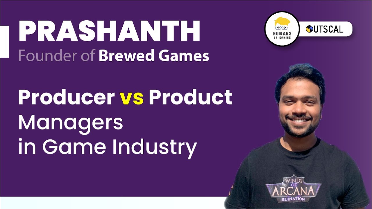 Producer Vs Product Managers in Game Industry | Prashanth | Founder of ...