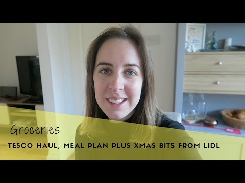 TESCO GROCERY HAUL & MEAL PLAN PLUS A FEW CHRISTMAS BITS FROM LIDL