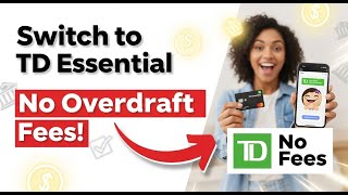 Why You Should Switch to TD Essential Banking (No Overdraft Fees!)
