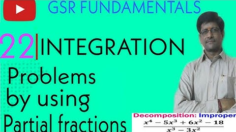 Integration||Part #22||Problems on integration by using partial fractions||By GSR||