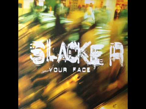 Slacker - Your Face (In The Mirror) (HQ)
