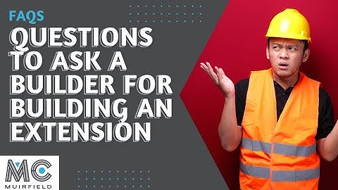Questions To Ask A Builder When Building An Extension | FAQs | Muirfield Construction