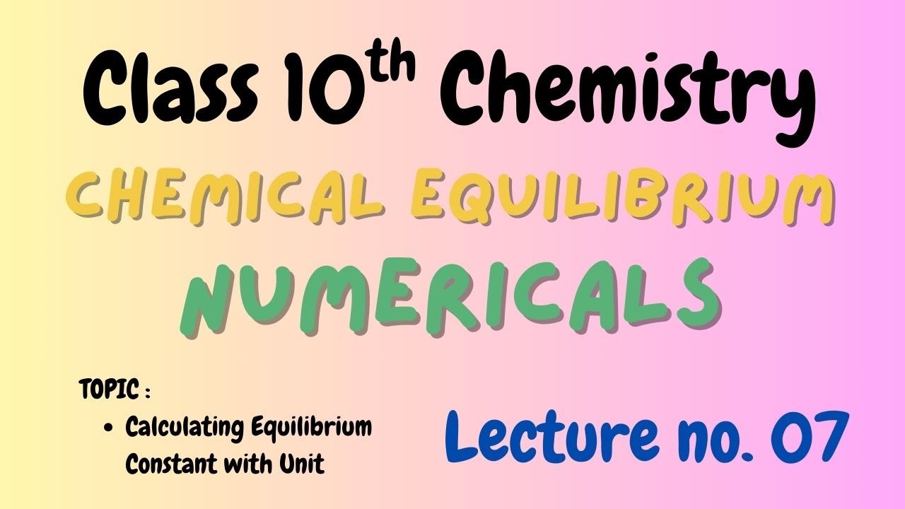 Class 10th Chemistry | Chemical Equilibrium Numericals | Lecture 7 | Sir Muzammil 