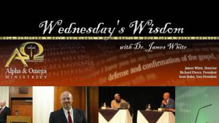 Wednesday's Wisdom with James White Intro