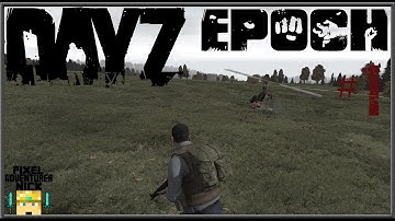 DayZ Epoch - Part 1 - Up up and away!