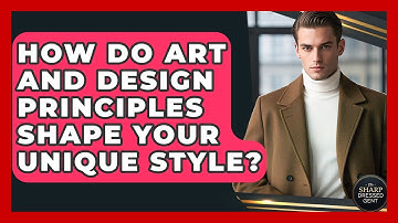 How Do Art And Design Principles Shape Your Unique Style? - The Sharp Dressed Gent