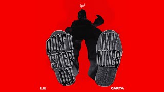 Liu, Carta - Don&#39;t Step On My Nikes