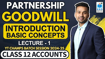 Basic Introduction | Goodwill (Ch 2) - Part 1 | Class 12 Accounts (2024-25) | CA Parag Gupta
