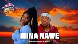 Mina Nawe - Master KG ft Nkosazana Daughter (Official music) 2026 🔥Hot Song