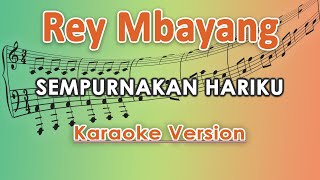 Rey Mbayang - Sempurnakan Hariku (Karaoke Lirik Tanpa Vokal) by regis