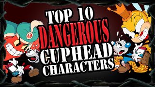 Top 10 Dangerous Cuphead Characters
