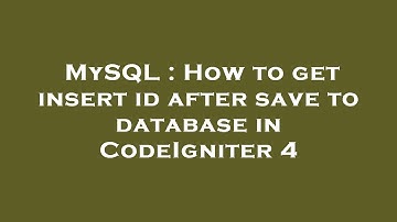 MySQL : How to get insert id after save to database in CodeIgniter 4