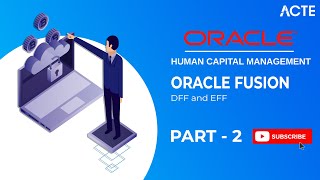 Part - 2 Oracle Fusion - DFF and EFF | Oracle Fusion Course | ACTE screenshot 3