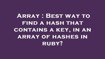 Array : Best way to find a hash that contains a key, in an array of hashes in ruby?