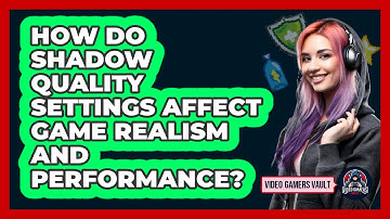 How Do Shadow Quality Settings Affect Game Realism And Performance? - Video Gamers Vault