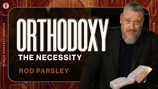 Orthodoxy: What We Believe & Why - The Necessity - Rod Parsley