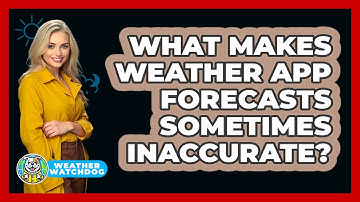 What Makes Weather App Forecasts Sometimes Inaccurate? - Weather Watchdog