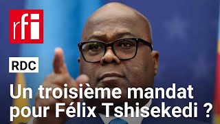 RDC : Félix Tshisekedi va-t-il briguer un troisième mandat ? • RFI
