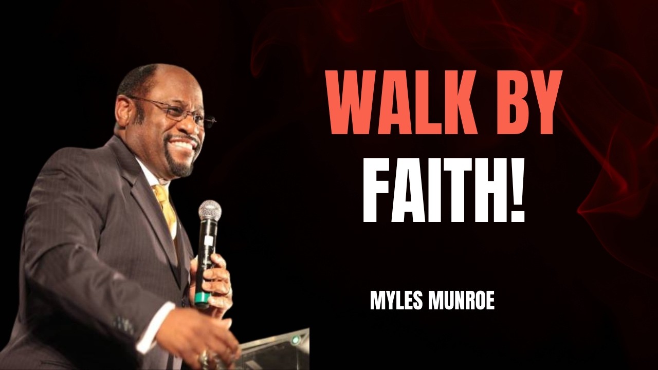 Walk by Faith, Not by Sight – Myles Munroe Inspired Motivation