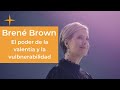 El poder de la valentía y vulnerabilidad- Brené Brown (En Español, Desafiando La Tierra Salvaje)