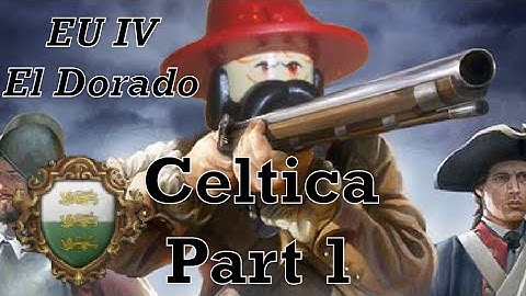 Celtic Pride! Europa Universalis IV: El Dorado Custom Nation Celtica, Part 1