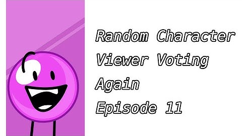 Random Character Viewer Voting episode 11