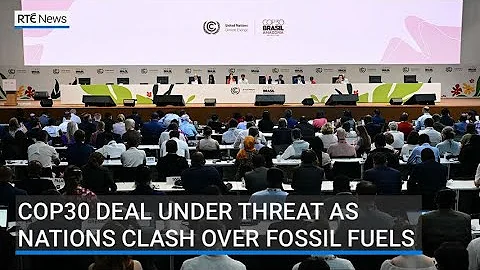 COP30 deal under threat as nations clash over fossil fuels