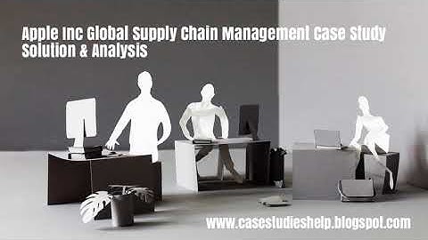Apple Inc Global Supply Chain Management Ivey Case Study Solution & Analysis