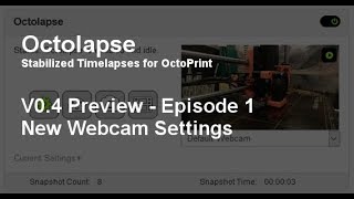 Octolapse V0.4 Preview - Episode 1:  Webcam Settings