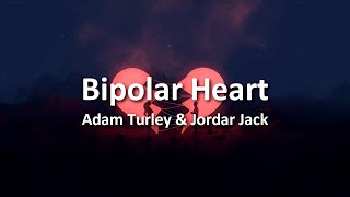 Bipolar Heart - Adam Turley ft. Jordan Jack | Lyrics