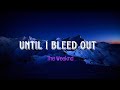The Weeknd - Until I Bleed Out