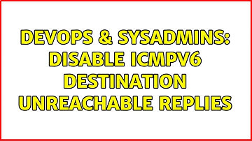 DevOps & SysAdmins: Disable ICMPv6 Destination Unreachable replies